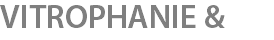 VITROPHANIE &